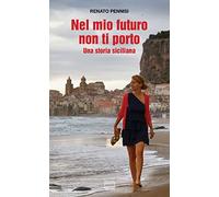 Nel mio futuro non ti porto. Una storia siciliana