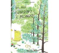 Nel mio giardino il mondo. Ediz. a colori