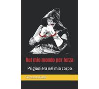 Nel mio Mondo per Forza: Prigioniera nel mio corpo