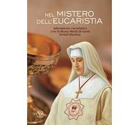 Nel mistero dell'Eucaristia. Adorazione eucaristica con la Beata Maria di Gesù Deluil-Martiny