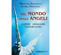 Nel mondo degli angeli. Custodi, messaggeri, cantori di Dio - Stanzione Ma...