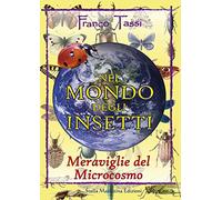 Nel mondo degli insetti. Meraviglie del microcosmo