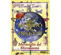 Nel mondo degli insetti. Meraviglie del microcosmo