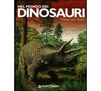 Nel mondo dei dinosauri. Ediz. illustrata