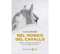 Nel mondo del cavallo. Pensieri, emozioni, comportamenti di un meraviglioso animale