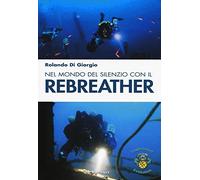 Nel mondo del silenzio con il rebreather