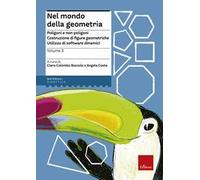 Nel mondo della geometria. Vol. 3: Poligoni e non poligoni. Costruzione di figure geometriche. Utilizzo di software dinamici.