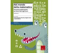 Nel mondo della matematica. Vol. 1: Situazioni problematiche per alunni dai 6 agli 8 anni.