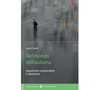 Nel mondo dell'autismo. Sguardi per comprendere e valorizzare