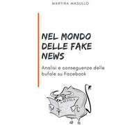 Nel mondo delle fake news. Analisi e conseguenze delle bufale su Facebook