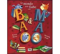 Nel mondo delle fiabe con Bao & Mao. Ediz. illustrata