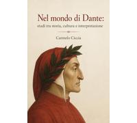 Nel mondo di Dante: studi tra storia, cultura e interpretazione