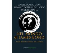 Nel mondo di James Bond. Il mito di 007 tra romanzi, film e fandom