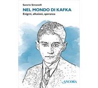 Nel mondo di Kafka. Enigmi, allusioni, speranza