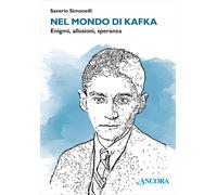 Libri Saverio Simonelli - Nel Mondo Di Kafka. Enigmi, Allusioni, Speranza