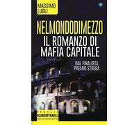 Nel mondo di mezzo. Il romanzo di mafia capitale