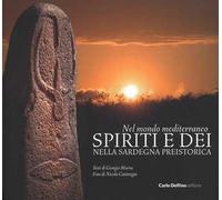 Nel mondo mediterraneo. Spiriti e dei nella Sardegna preistorica. Ediz. illustrata