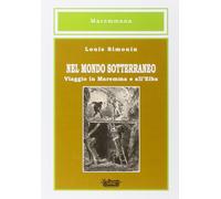 Nel mondo sotterraneo, viaggio in Maremma e all'Elba