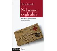 Nel nome degli altri. Storia dell'umanitarismo internazionale