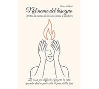 Nel nome del bisogno. Dentro la mente di chi non riesce a smettere. La cosa più difficile è fingere la vita quando dentro porti solo il peso della fine