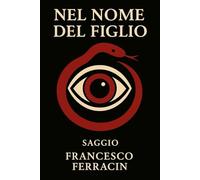 Nel nome del Figlio: La Bibbia come sogno interiore: dalla coscienza intuitiva alla coscienza riflessiva