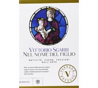 Nel nome del Figlio. Natività, fughe e passioni nell'arte. Ediz. illustrata