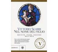 Nel nome del Figlio. Natività, fughe e passioni nell'arte. Ediz. illustrata