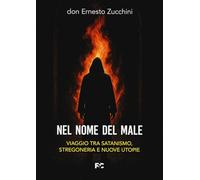 Nel nome del male. Viaggio tra satanismo, stregoneria e nuove utopie