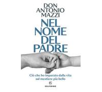 Nel nome del padre. Ciò che ho imparato dalla vita sul mestiere più bello