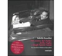 Nel nome del padre, della figlia e degli spiriti santi. Un ricordo di Roberto Rossellini. Con DVD