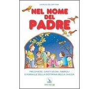 Nel nome del Padre. Preghiere, santi segni, simboli e formule della dottrina della Chiesa
