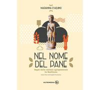 Nel nome del pane. In the name of bread. Segni della cultura agropastorale in It
