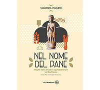 Nel nome del pane-In the name of bread. Segni della cultura agropastorale in Italia. Ediz. illustrata