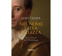 Nel nome della bellezza. Vita e miracoli di J. J. Winckelmann