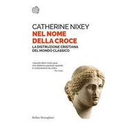 Nel nome della croce. La distruzione cristiana del mondo classico