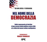 Nel nome della democrazia. Dalla supremazia al declino il lato oscuro dell...