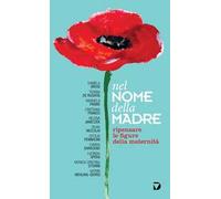 Nel nome della madre. Ripensare le figure della maternità