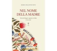 Libri Dell'Anno Sevi Maria - Nel Nome Della Madre. Storia Del Doppio Cognome In