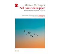 Nel nome della pace. Discorsi, lezioni e interventi, 2015-2024 - Zuppi Matteo M.