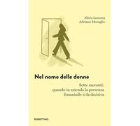 Nel nome delle donne. Sette racconti: quando in azienda la presenza femminile si fa decisiva