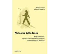 Nel nome delle donne. Sette racconti: quando in azienda la presenza femminile si fa decisiva