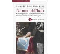 Nel nome dell'Italia. Il Risorgimento nelle testimonianze, nei documenti e nelle immagini