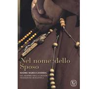 Nel nome dello sposo. Madre Maria Candida. Nel respiro della grande tradizione monastica