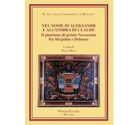 Nel nome di Aleksandr e all'ombra di Claude. Il pianismo di primo Novecento fra Skrjabin e Debussy