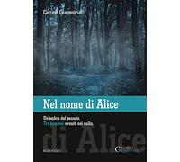 Nel nome di Alice. Un'ombra dal passato. Tre bambini svaniti nel nulla. Ediz. integrale