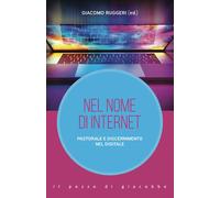 Nel nome di internet. Pastorale e discernimento nel digitale - Ruggeri Giacomo