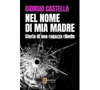 Nel nome di mia madre. Storia di una ragazza ribelle