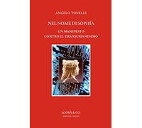 Nel nome di Sophía. Un manifesto contro il Transumanesimo - [Agorà & Co.]