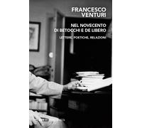 Nel Novecento di Betocchi e De Libero. Lettere, poetiche, relazioni - Vent...