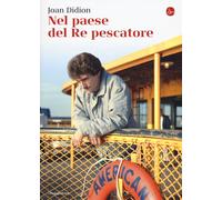 Nel paese del Re pescatore - Didion Joan